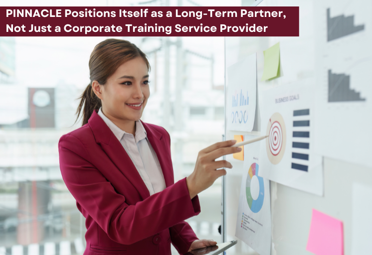 PINNACLE Positions Itself as a Long-Term Partner, Not Just a Corporate Training Service Provider